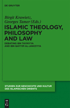 Islamic Theology, Philosophy and Law: Debating Ibn Taymiyya and Ibn Qayyim Al-Jawziyya