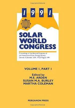 1991 Solar World Congress: Proceedings of the Biennial Congress of the International Solar Energy Society, Denver, Colorado, USA, 19-23 August 19 (International ... Solar Energy Society Proceedings Se