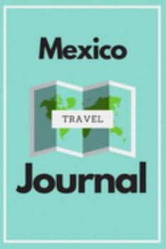 Mexico Travel Journal: A Guided Travel Journal.  6 x 9 Vacation Diary With Prompts, Packing List, And Other Helpful Tools. Great Travel Book For Adults, Kids, And Teens.