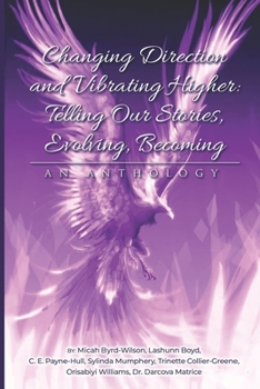 Paperback Changing Direction and Vibrating Higher: Telling Our Stories, Evolving, Becoming: An Anthology Book