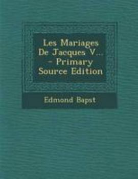 Paperback Les Mariages De Jacques V... - Primary Source Edition [French] Book