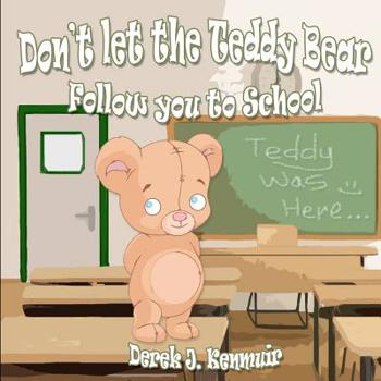 Paperback Don't Let The Teddy Bear Follow You To School Book