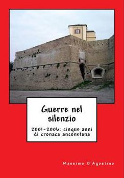 Paperback Guerre nel silenzio: 2001-2006: cinque anni di cronaca anconetana [Italian] Book