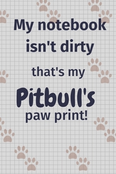 My notebook isn't dirty that's my Pitbull's paw print!: For Pitbull Dog Fans