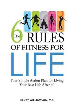 Paperback The Six Rules of Fitness for Life: Your Simple Action Plan for Living Your Best Life After 40 Book