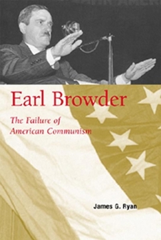 Paperback Earl Browder: The Failure of American Communism Book