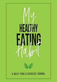 Paperback My Healthy Eating Habit: 60 Day Food and Exercise Logbook with Daily Meal and Water Tracker, Sleep Log and Journal Prompt Questions Book