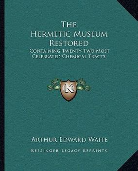 Paperback The Hermetic Museum Restored: Containing Twenty-Two Most Celebrated Chemical Tracts Book