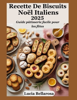 Paperback Recette De Biscuits Noël Italiens 2025: Guide pâtisserie facile pour les fêtes [French] Book