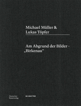 Hardcover Michael Müller & Lukas Töpfer: Am Abgrund Der Bilder - "Birkenau" [German] Book