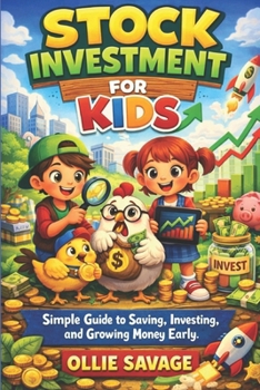 Stock investment for kid: Simple Guide to Saving, Investing, and Growing Money Early