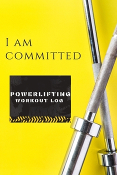 I Am Comitted: Powerlifting Journal, Training Workout Log and Tracker, Log Crossfit Fitness, Wellness Diary, Fitness Gym Exercise, Personal Records, ... Log for for Men and Women Who Do Powerlifting