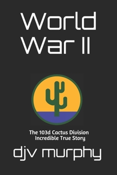 Paperback World War II: The 103d Cactus Division Incredible True Story Book