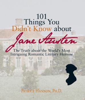 Paperback 101 Things You Didn't Know about Jane Austen: The Truth about the World's Most Intriguing Romantic Literary Heroine Book