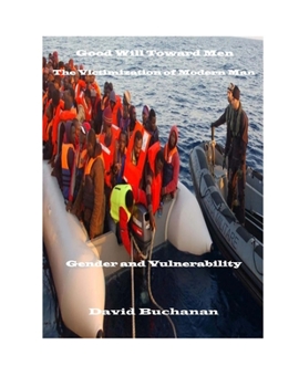 Paperback Good Will Toward Men: The Victimization of Modern Man: Gender and Vulnerability Book