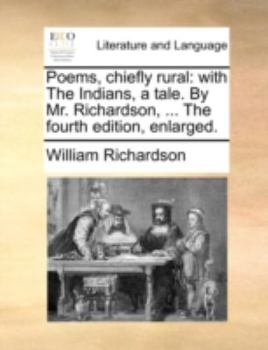 Paperback Poems, Chiefly Rural: With the Indians, a Tale. by Mr. Richardson, ... the Fourth Edition, Enlarged. Book