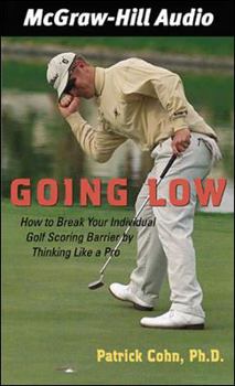Paperback Going Low: How to Break Your Individual Golf Scoring Barrier by Thinking Like a Pro Book