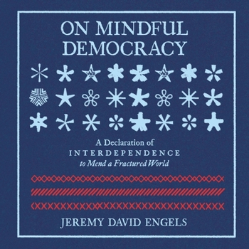 Audio CD On Mindful Democracy: A Declaration of Interdependence to Mend a Fractured World Book