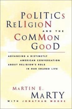 Hardcover Politics, Religion, and the Common Good: Advancing a Distinctly American Conversation about Religion's Role in Our Shared Life Book