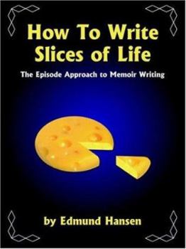 Paperback How to Write Slices of Life: The Episode Approach to Memoir Writing Book