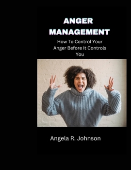 Paperback Anger Management: How To Control Your Anger Before It Controls You Book