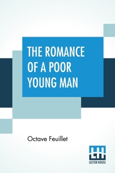 Paperback The Romance Of A Poor Young Man: Translated From The French Of Octave Feuillet With A Critical Introduction By Henry Harland Edited By Edmund Gosse Book