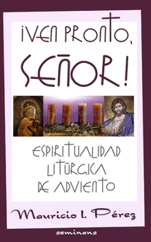 Paperback ¡Ven Pronto, Señor!: Espiritualidad Litúrgica de Adviento [Spanish] Book