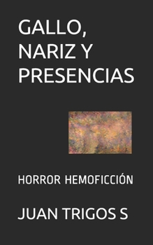 Paperback Gallo, Nariz Y Presencias: Horror Hemoficción [Spanish] Book