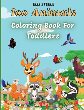 100 Animals for Toddler Coloring Book: Cute animals coloring book for boys and girls, easy and fun educational coloring pages. Big Animals Book for ... Easy and Fun Educational Coloring Pages,
