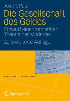 Die Gesellschaft des Geldes: Entwurf einer monetären Theorie der Moderne