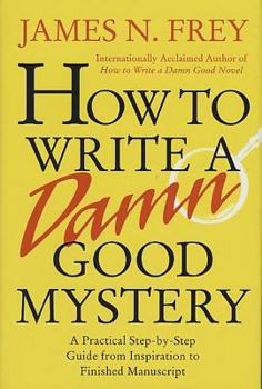 Hardcover How to Write a Damn Good Mystery: A Practical Step-By-Step Guide from Inspiration to Finished Manuscript Book