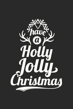 Weihnachten Have a Holly Jolly Christmas: Tagebuch, Notizbuch, Buch 100 linierte Seiten im Softcover für alles, was man sich notieren und nicht vergessen möchte (German Edition)