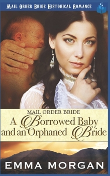 Paperback Mail Order Bride: A Borrowed Baby and An Orphaned Bride Book