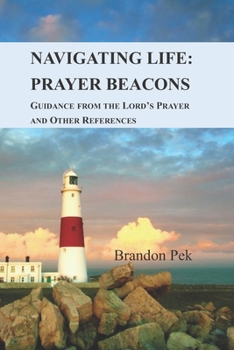 Paperback Navigating Life: Prayer Beacons: Guidance from the Lord's Prayer and Other References Book