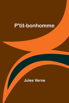 P'tit-bonhomme: Exploration et aventure au cœur des voyages extraordinaires de Jules Verne