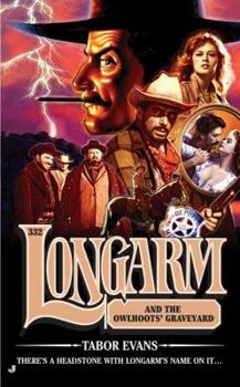 Longarm 332: Longarm and the Owlhoots' Graveyard - Book #332 of the Longarm