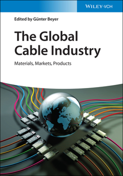 Hardcover The Global Cable Industry: Materials, Markets, Products Book