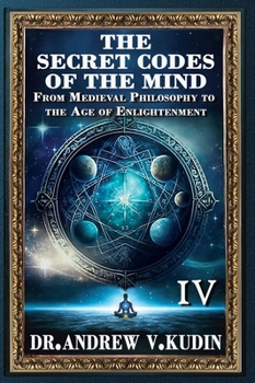 The Secret Codes of the Mind: From Medieval Philosophy to the Age of Enlightenment (Book IV)