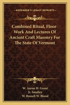 Paperback Combined Ritual, Floor-Work And Lectures Of Ancient Craft Masonry For The State Of Vermont Book