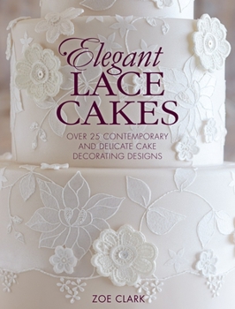 Paperback Elegant Lace Cakes: Over 25 Contemporary and Delicate Cake Decorating Designs Book