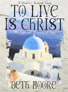 Paperback To Live Is Christ - Bible Study Book: The Life and Ministry of Paul Book