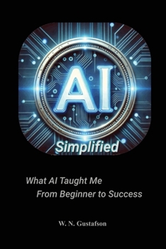 AI Simplified What AI Taught Me From Beginner to Success