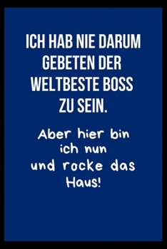 Ich hab nie darum gebeten der Welbeste Boss zu sein: Der Notizblock mit Humor für das Büro. Spaß bei der Arbeit mit dem perfekten Block. Für alle Notizen. (German Edition)