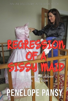 Paperback Regression Of A Sissy Maid - Rubber Pants Version: An ABDL/Sissy Baby/Rubber pants story Book