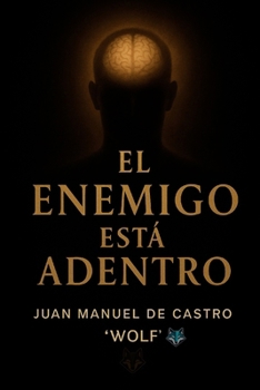 EL ENEMIGO ESTÁ ADENTRO: Cómo vencerte a vos mismo, sanar la mente y encontrar sentido (Spanish Edition)