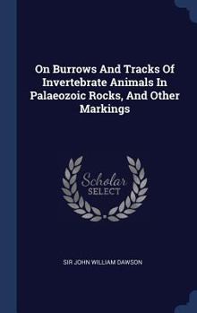Hardcover On Burrows And Tracks Of Invertebrate Animals In Palaeozoic Rocks, And Other Markings Book