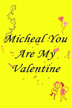 Paperback Micheal you are my valentine: Journal & notebook lined writing notebook/journal, best gift for valentine day Book