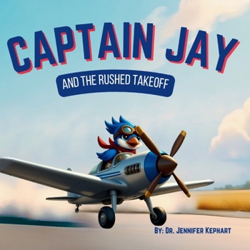 Captain Jay and the Rushed Takeoff: A Lesson in Patience and Preparation (Captain Jay's Flying Adventures)