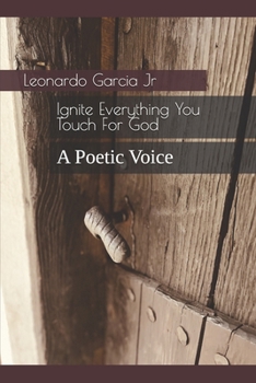 Paperback Ignite Everything You Touch For God: A Poetic Voice Book