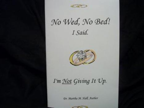 Paperback No Wed, No Bed! I Said.: I'm Not Giving It Up! Book